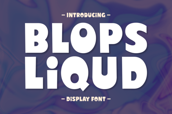 Blops Liqud: A Playful Display Font for Vibrant Editorial Design